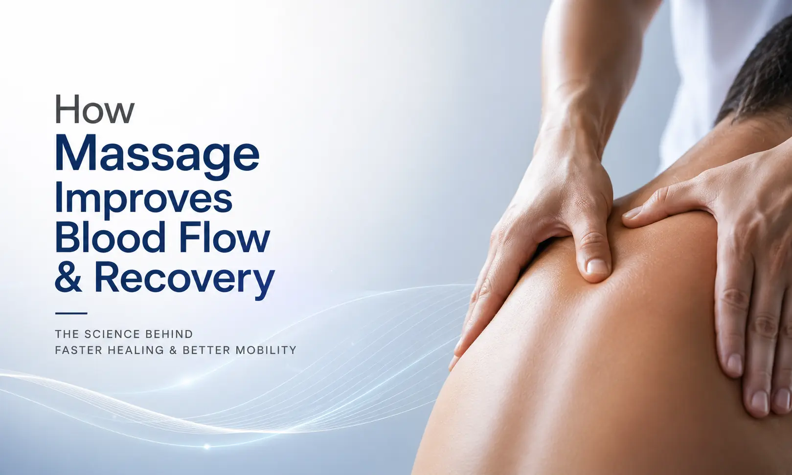 How Massage Improves Blood Flow & Recovery: The Science Behind Faster Healing
